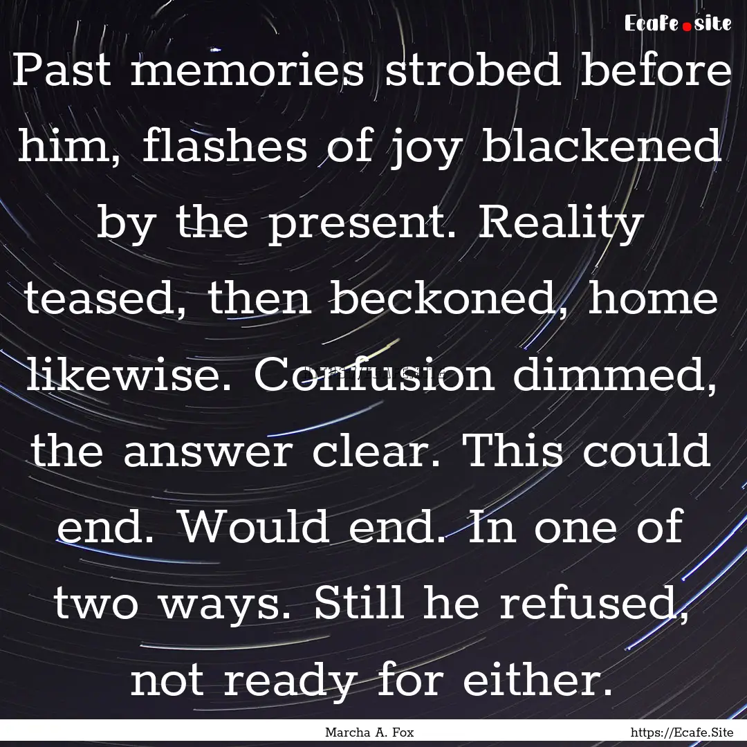 Past memories strobed before him, flashes.... : Quote by Marcha A. Fox