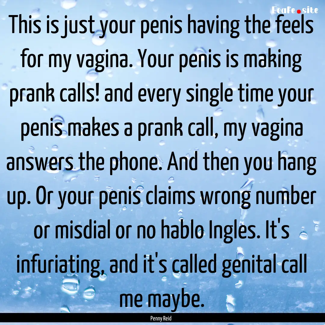 This is just your penis having the feels.... : Quote by Penny Reid