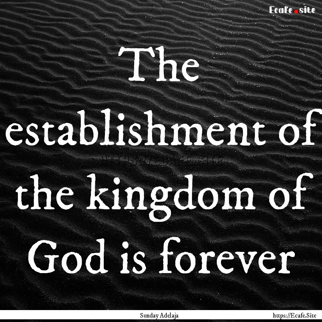 The establishment of the kingdom of God is.... : Quote by Sunday Adelaja