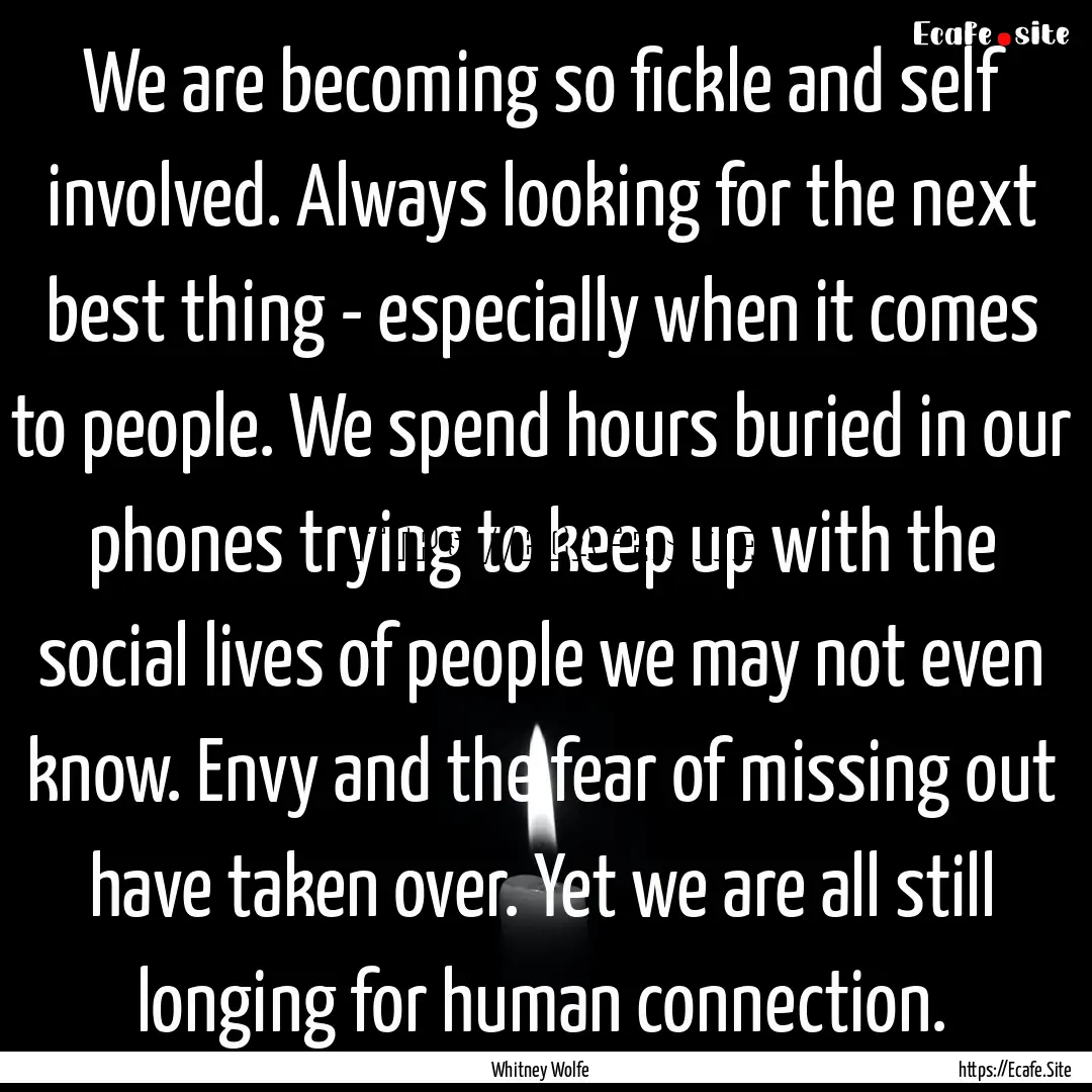 We are becoming so fickle and self involved..... : Quote by Whitney Wolfe