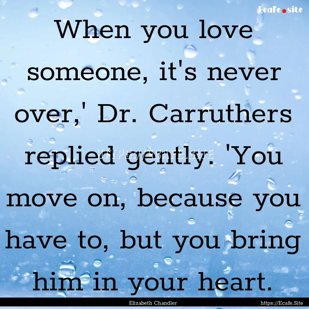 When you love someone, it's never over,'.... : Quote by Elizabeth Chandler