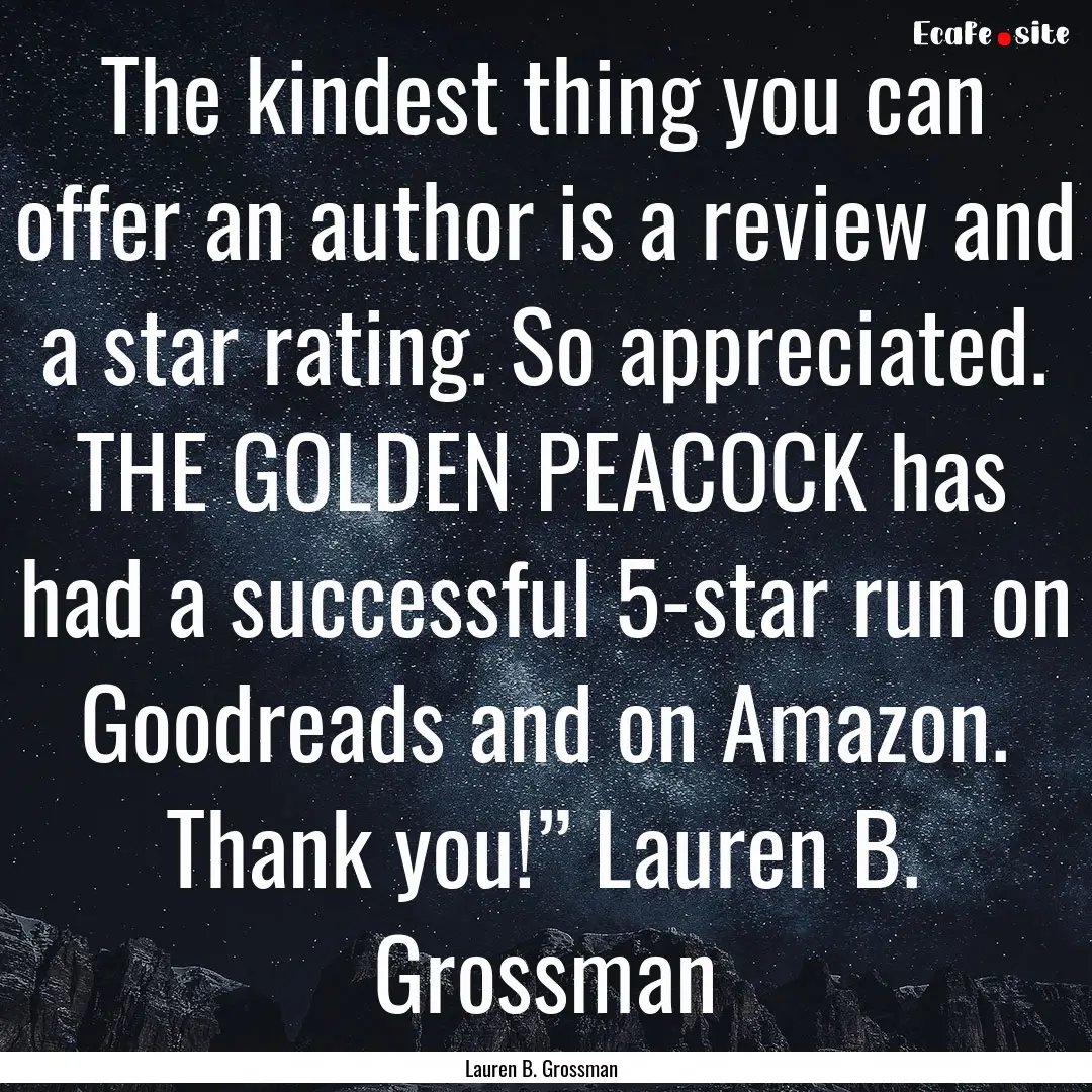 The kindest thing you can offer an author.... : Quote by Lauren B. Grossman