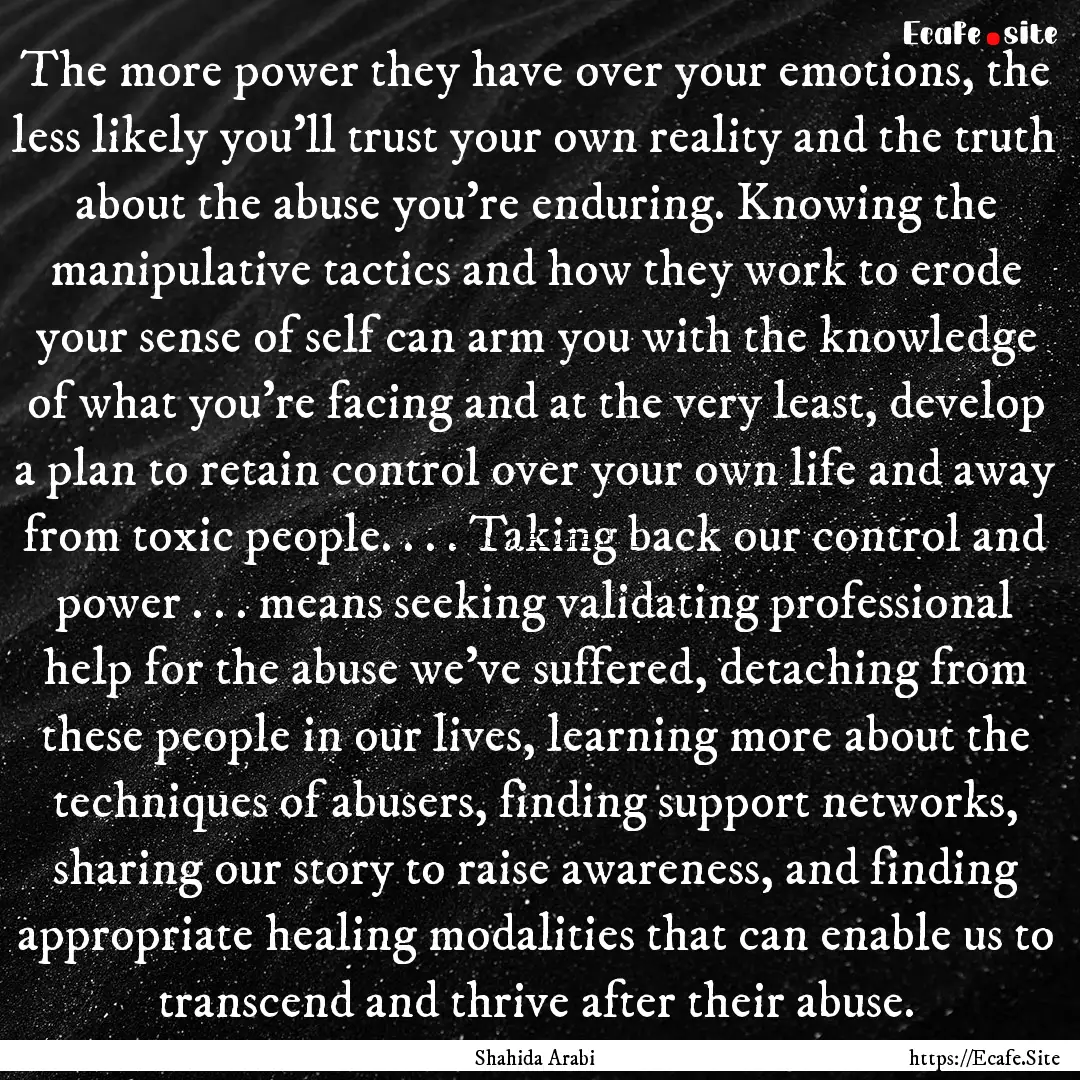 The more power they have over your emotions,.... : Quote by Shahida Arabi