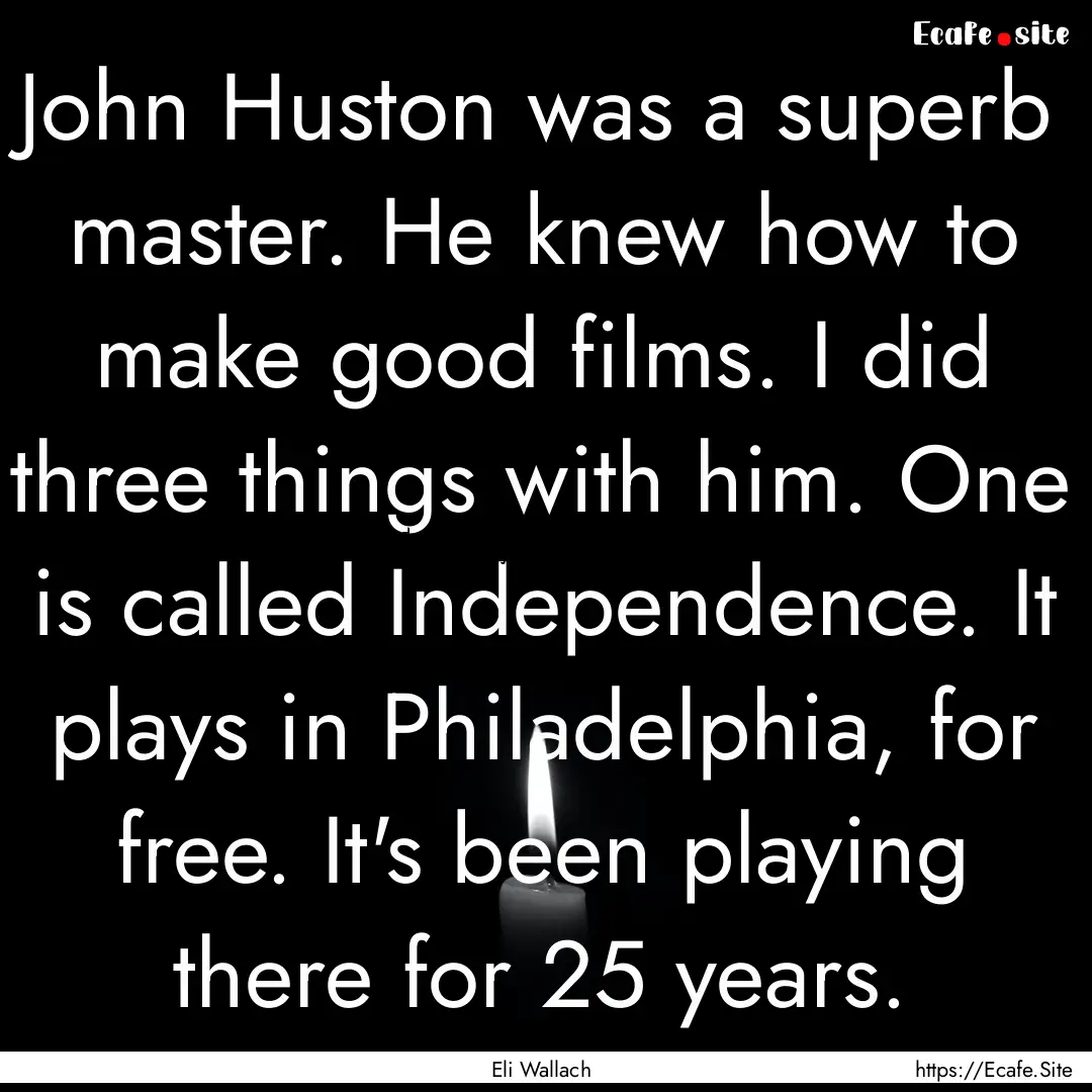 John Huston was a superb master. He knew.... : Quote by Eli Wallach