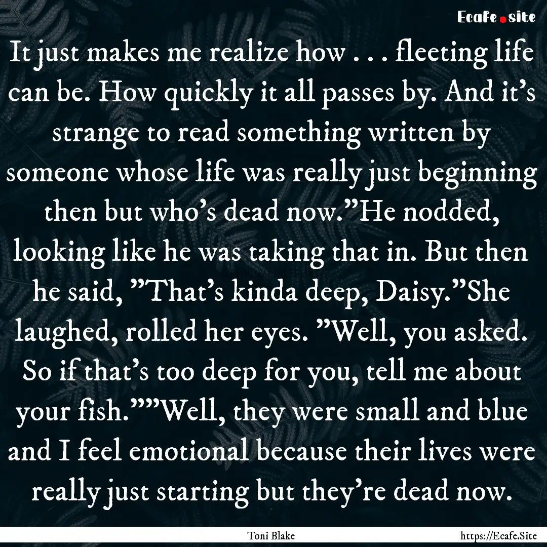 It just makes me realize how . . . fleeting.... : Quote by Toni Blake