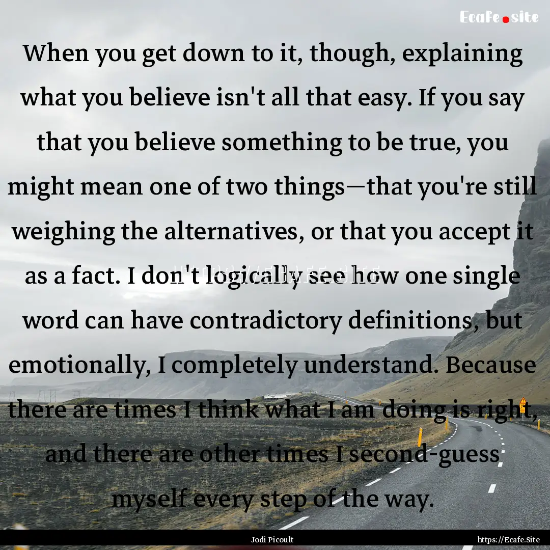 When you get down to it, though, explaining.... : Quote by Jodi Picoult