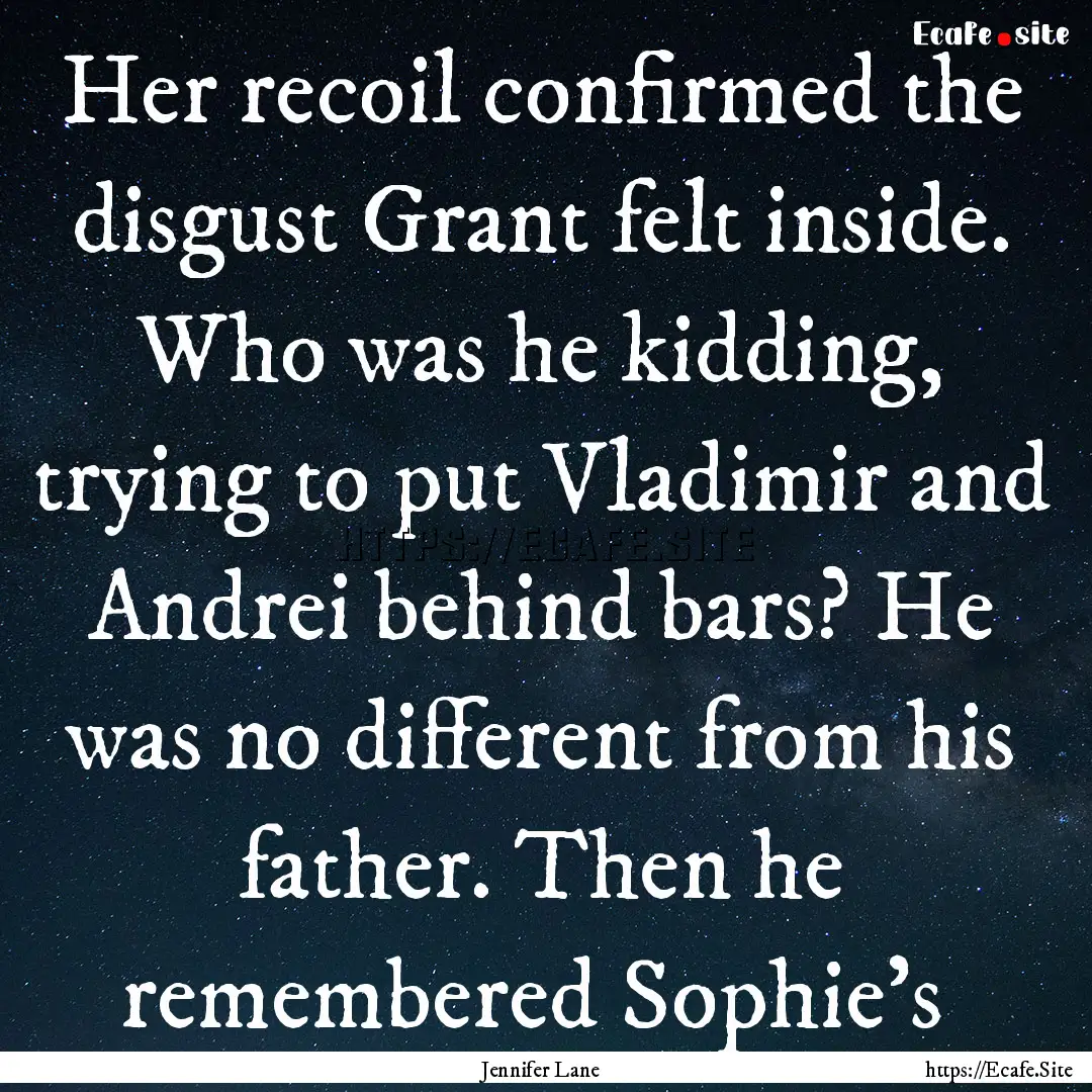 Her recoil confirmed the disgust Grant felt.... : Quote by Jennifer Lane