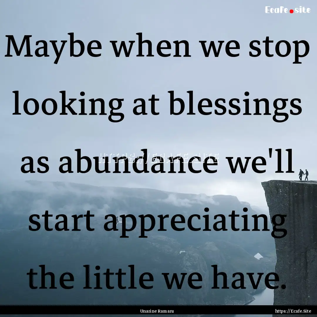 Maybe when we stop looking at blessings as.... : Quote by Unarine Ramaru