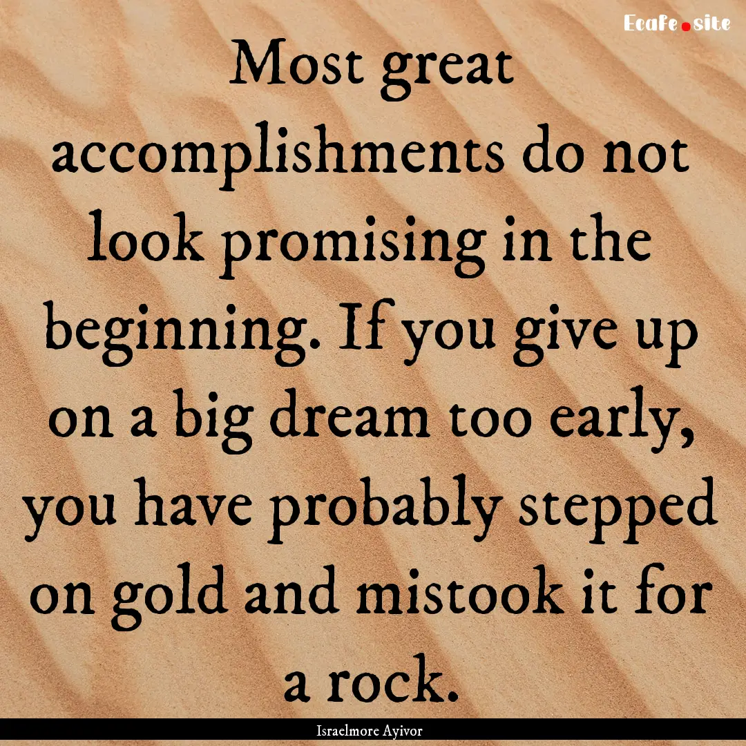 Most great accomplishments do not look promising.... : Quote by Israelmore Ayivor