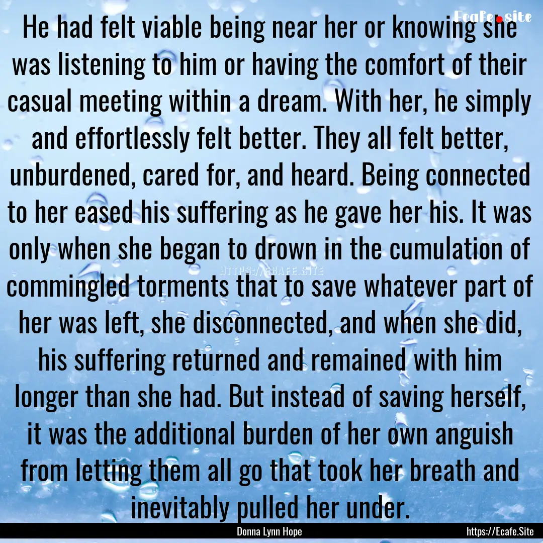 He had felt viable being near her or knowing.... : Quote by Donna Lynn Hope