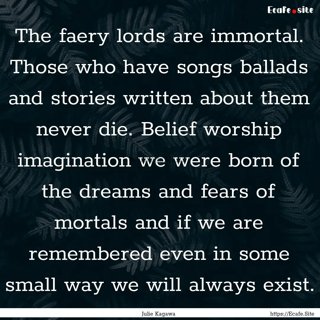 The faery lords are immortal. Those who have.... : Quote by Julie Kagawa