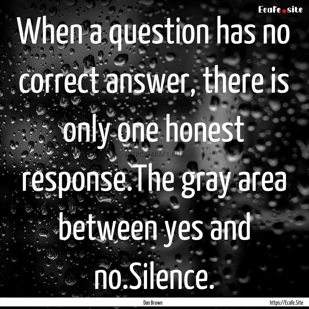 When a question has no correct answer, there.... : Quote by Dan Brown