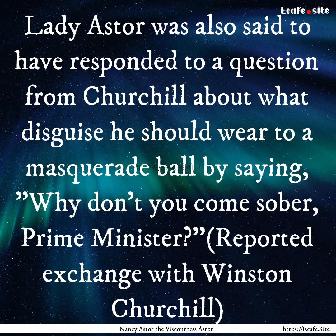 Lady Astor was also said to have responded.... : Quote by Nancy Astor the Viscountess Astor