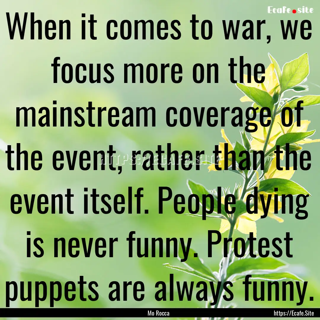 When it comes to war, we focus more on the.... : Quote by Mo Rocca