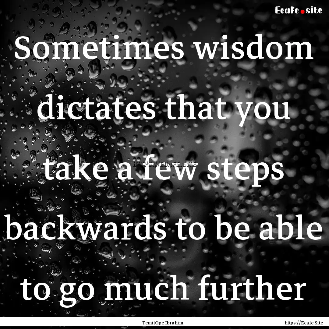 Sometimes wisdom dictates that you take a.... : Quote by TemitOpe Ibrahim