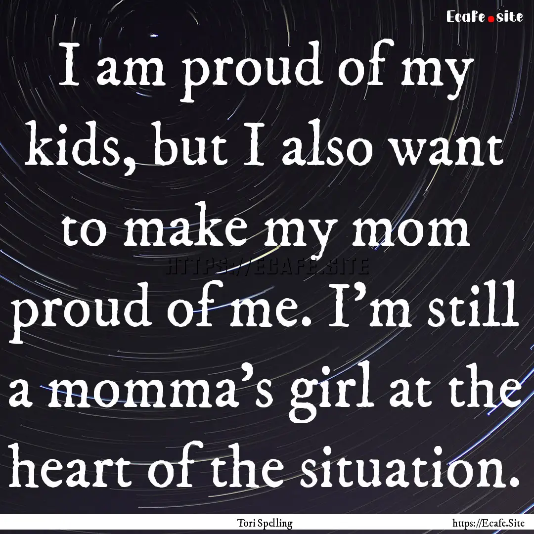 I am proud of my kids, but I also want to.... : Quote by Tori Spelling