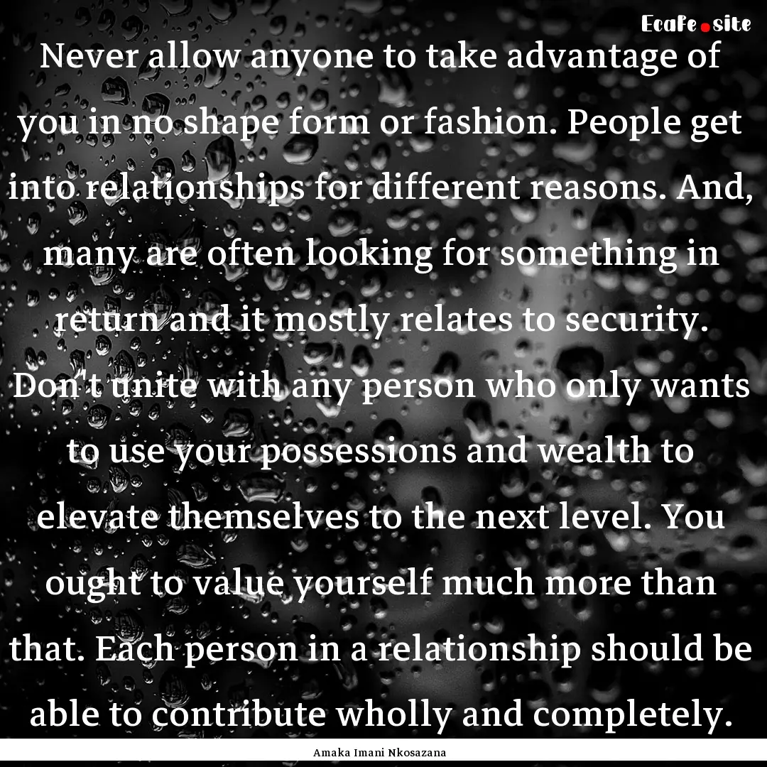 Never allow anyone to take advantage of you.... : Quote by Amaka Imani Nkosazana