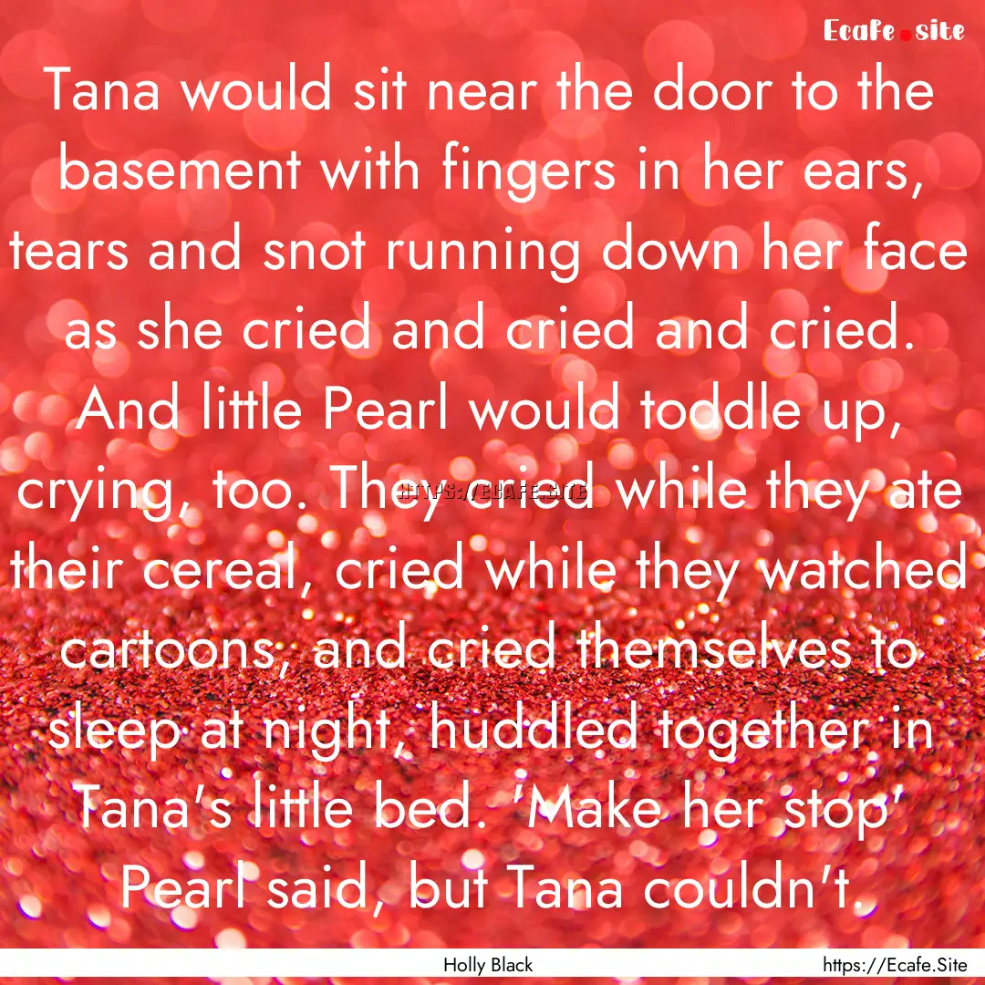 Tana would sit near the door to the basement.... : Quote by Holly Black