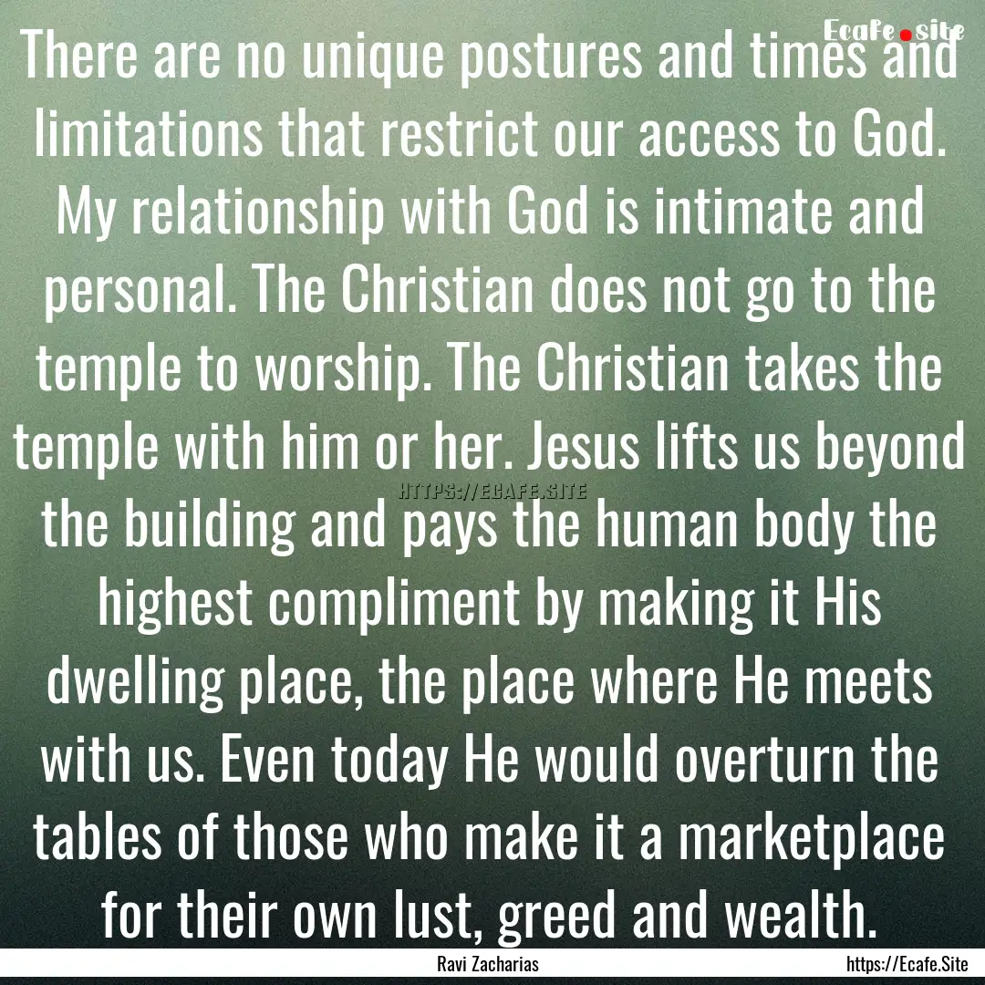 There are no unique postures and times and.... : Quote by Ravi Zacharias