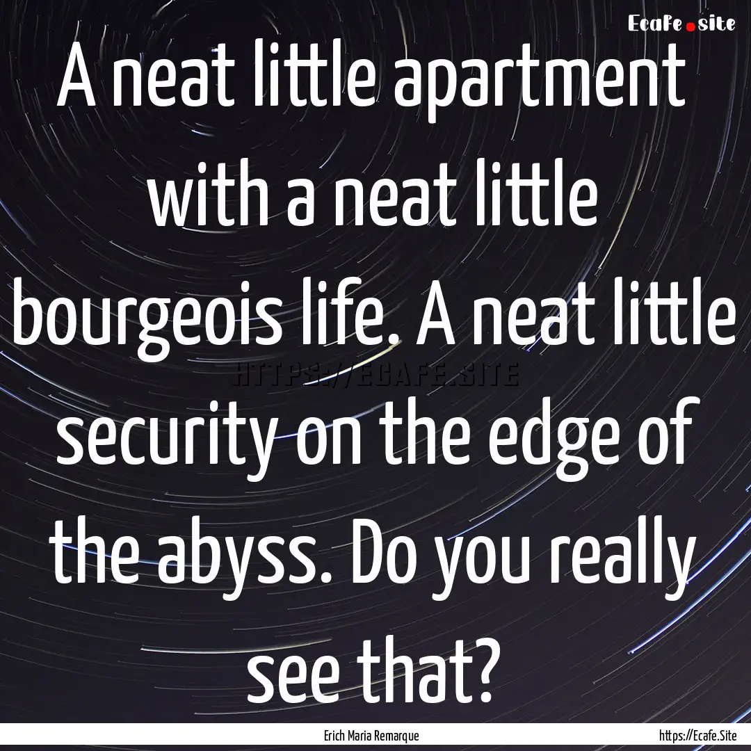 A neat little apartment with a neat little.... : Quote by Erich Maria Remarque