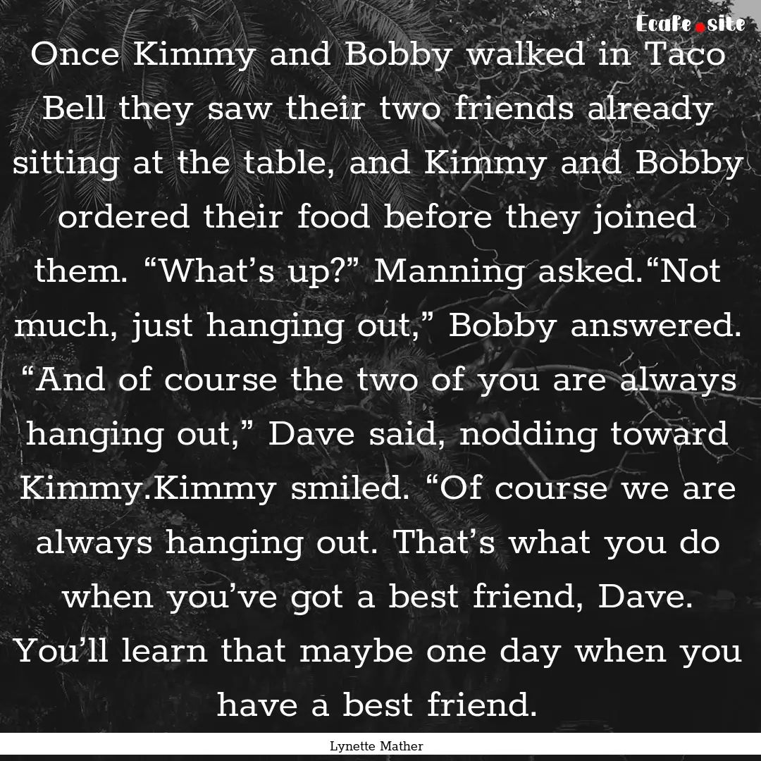 Once Kimmy and Bobby walked in Taco Bell.... : Quote by Lynette Mather