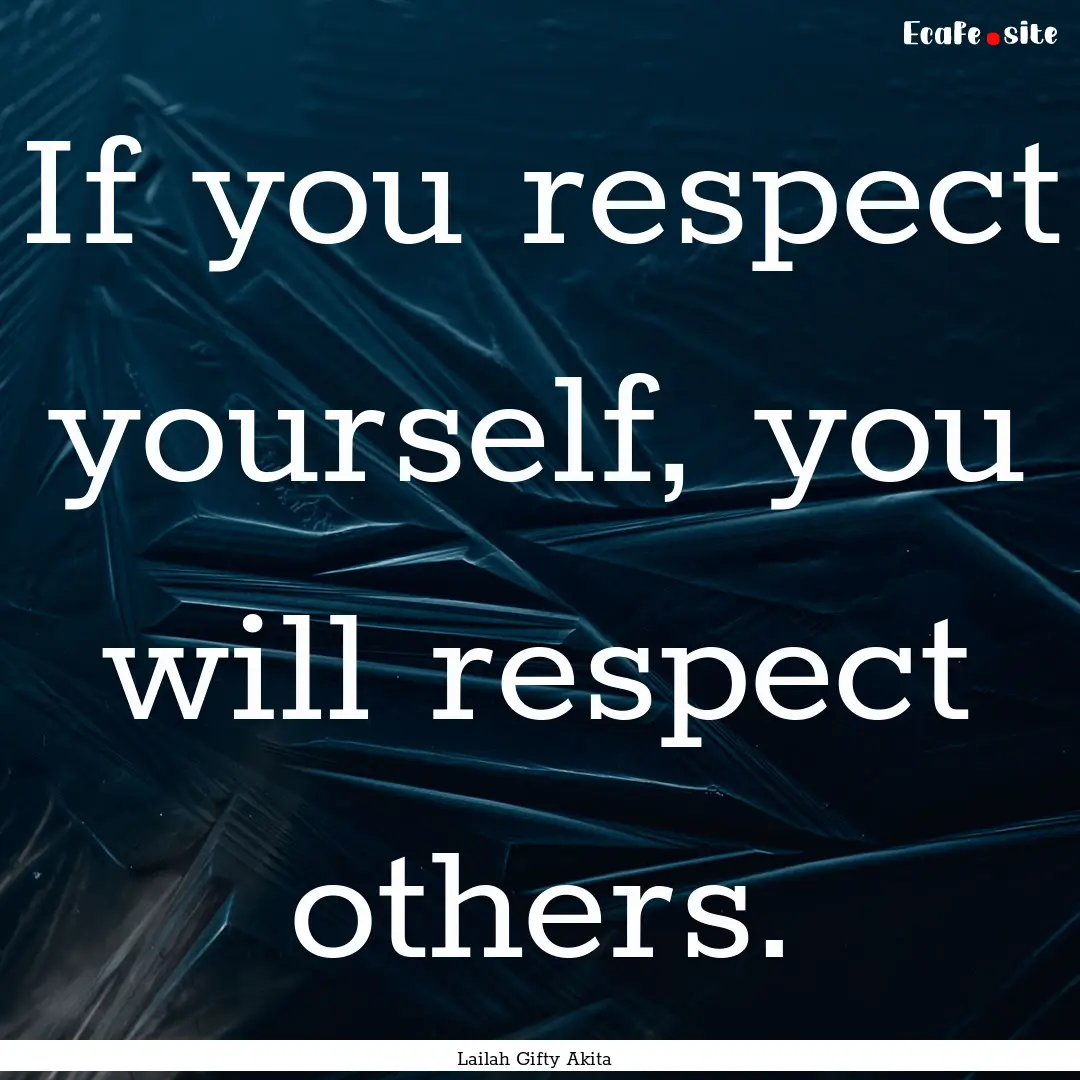 If you respect yourself, you will respect.... : Quote by Lailah Gifty Akita