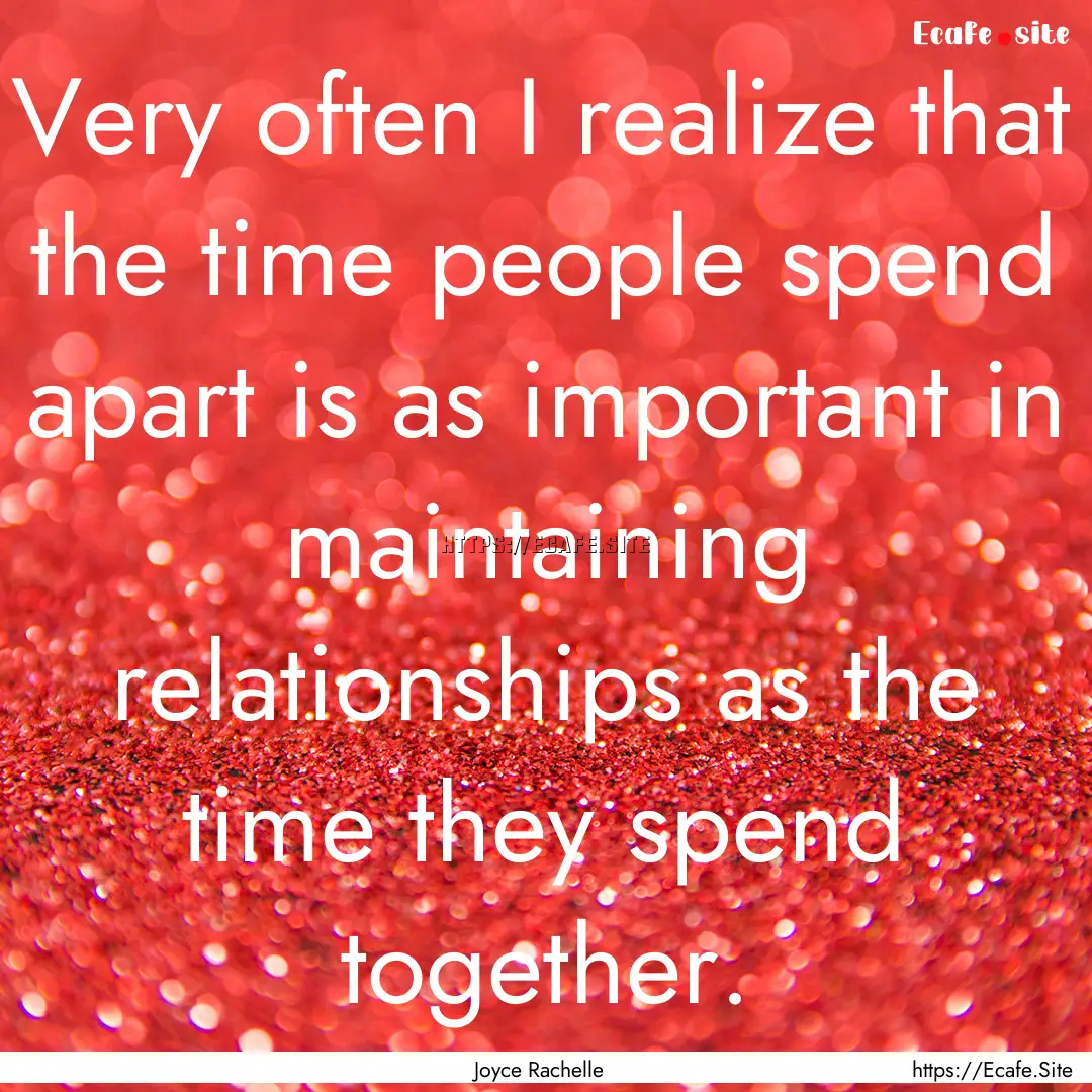 Very often I realize that the time people.... : Quote by Joyce Rachelle