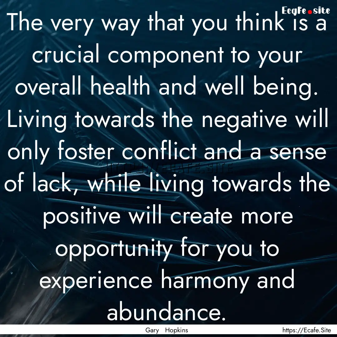 The very way that you think is a crucial.... : Quote by Gary Hopkins