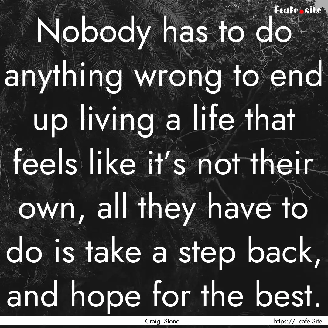 Nobody has to do anything wrong to end up.... : Quote by Craig Stone