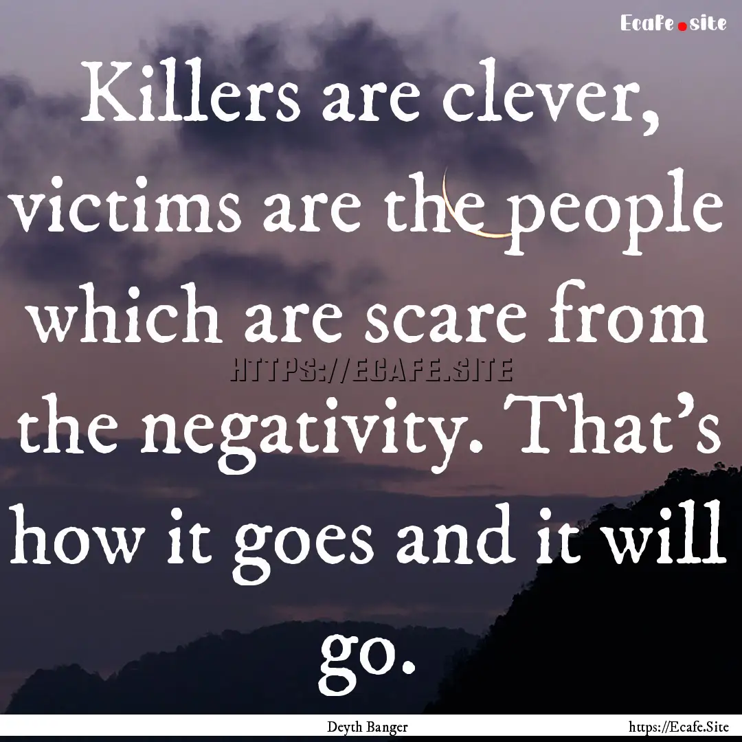 Killers are clever, victims are the people.... : Quote by Deyth Banger