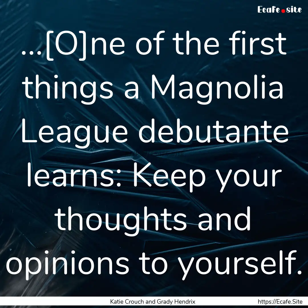 ...[O]ne of the first things a Magnolia League.... : Quote by Katie Crouch and Grady Hendrix