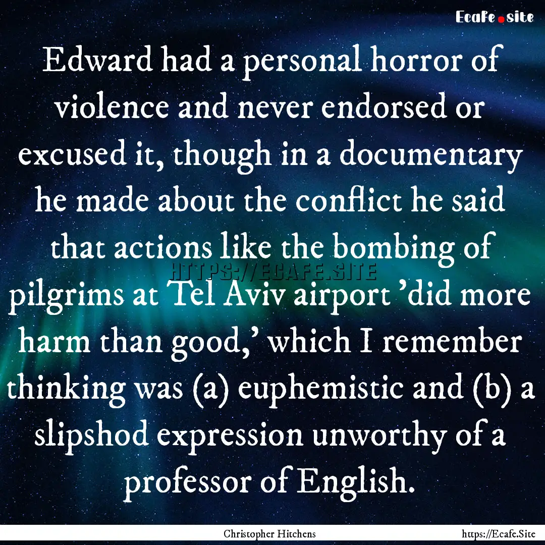 Edward had a personal horror of violence.... : Quote by Christopher Hitchens