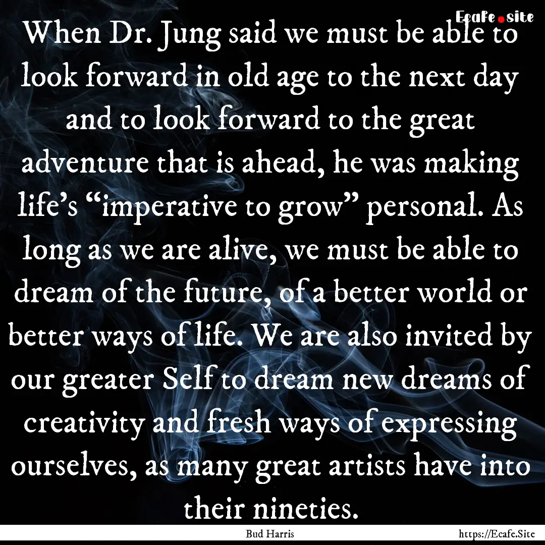 When Dr. Jung said we must be able to look.... : Quote by Bud Harris