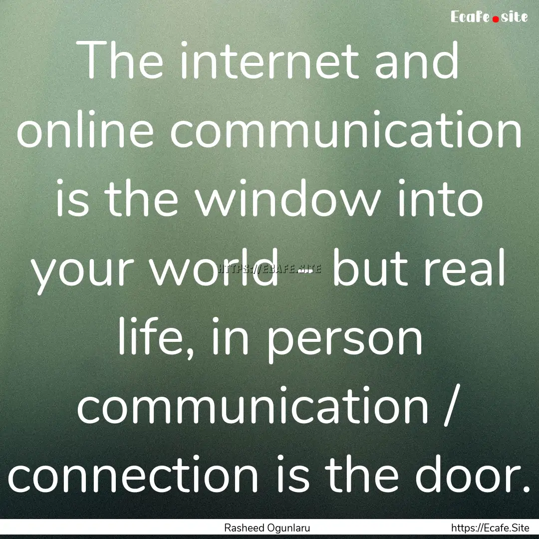 The internet and online communication is.... : Quote by Rasheed Ogunlaru