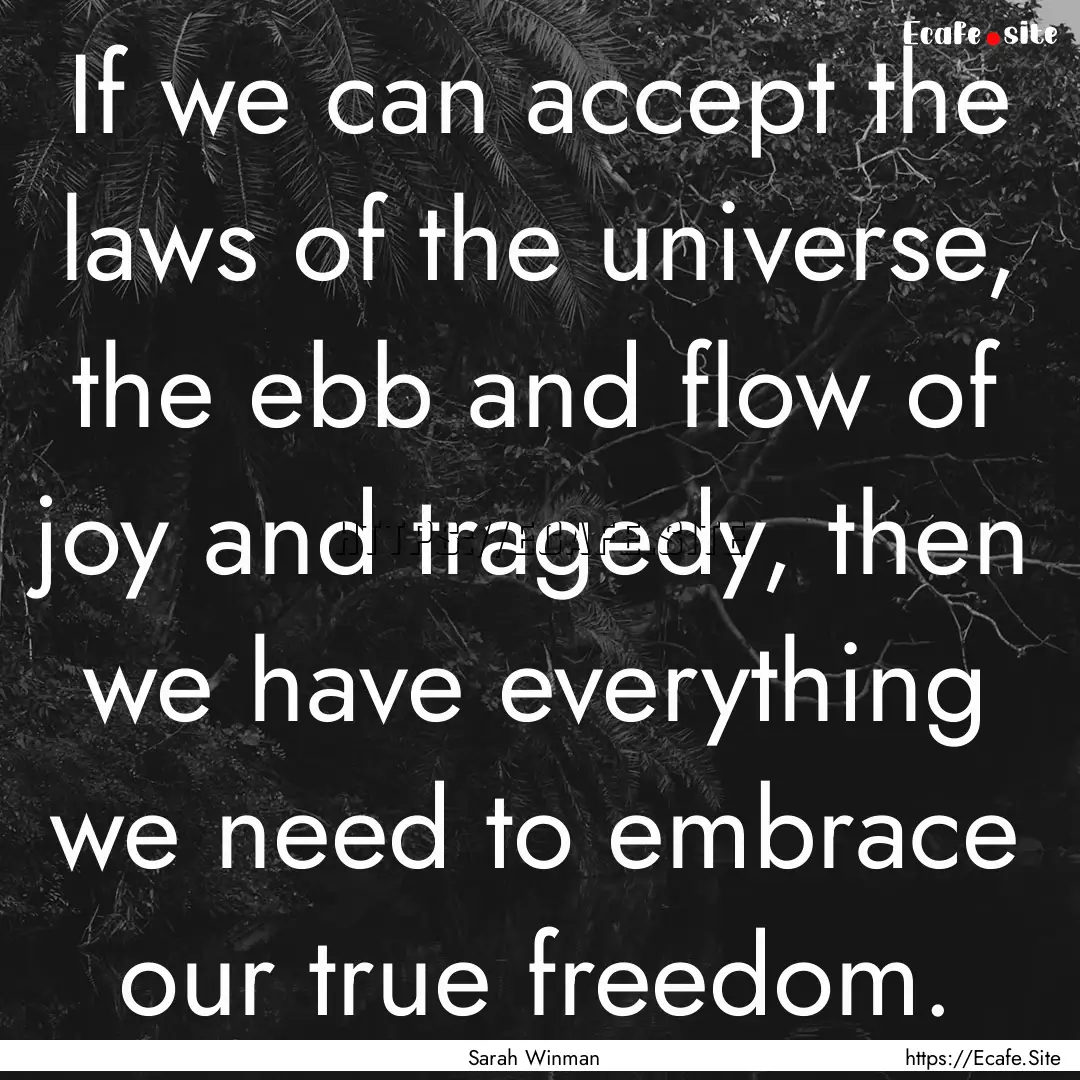 If we can accept the laws of the universe,.... : Quote by Sarah Winman