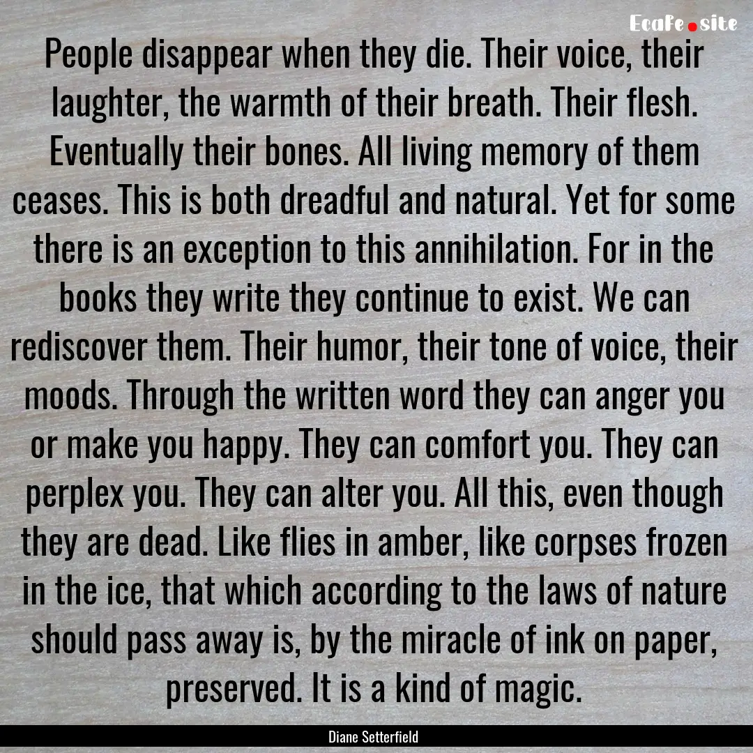 People disappear when they die. Their voice,.... : Quote by Diane Setterfield