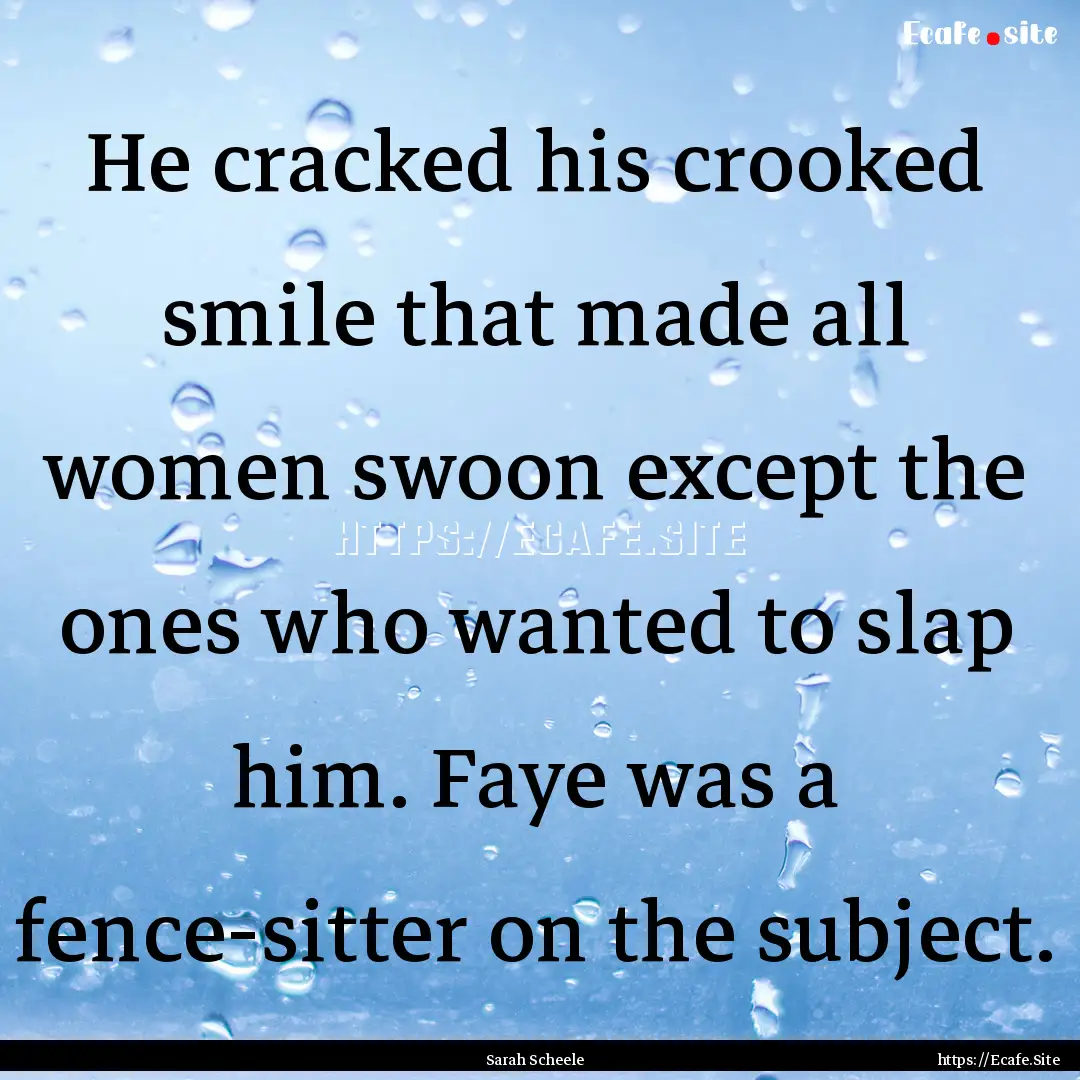 He cracked his crooked smile that made all.... : Quote by Sarah Scheele