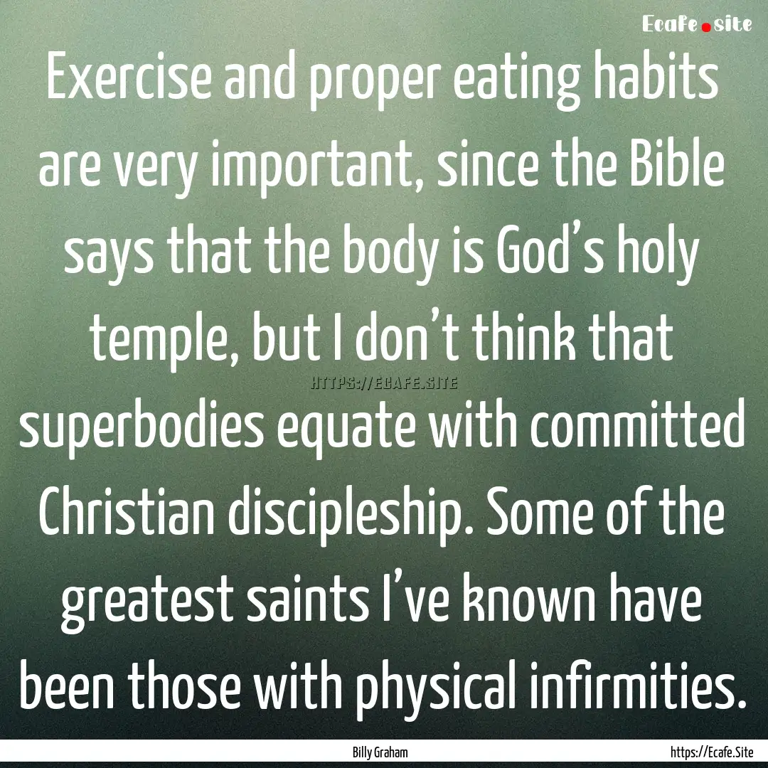 Exercise and proper eating habits are very.... : Quote by Billy Graham