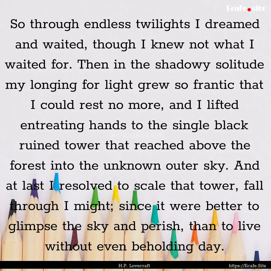 So through endless twilights I dreamed and.... : Quote by H.P. Lovecraft