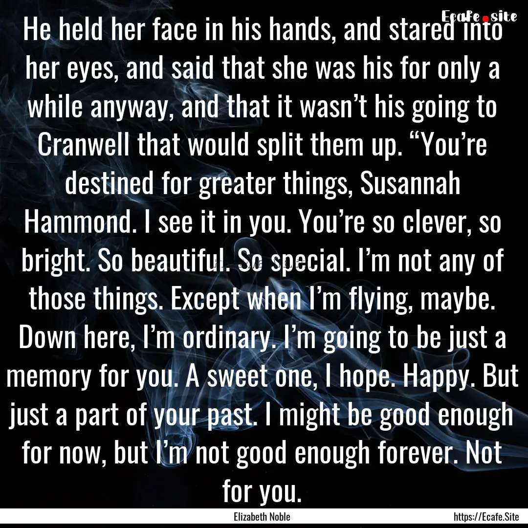 He held her face in his hands, and stared.... : Quote by Elizabeth Noble