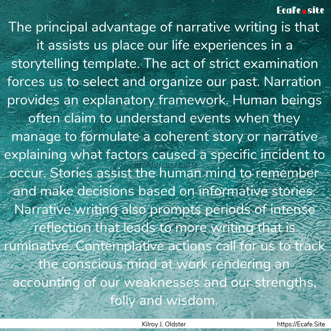 The principal advantage of narrative writing.... : Quote by Kilroy J. Oldster