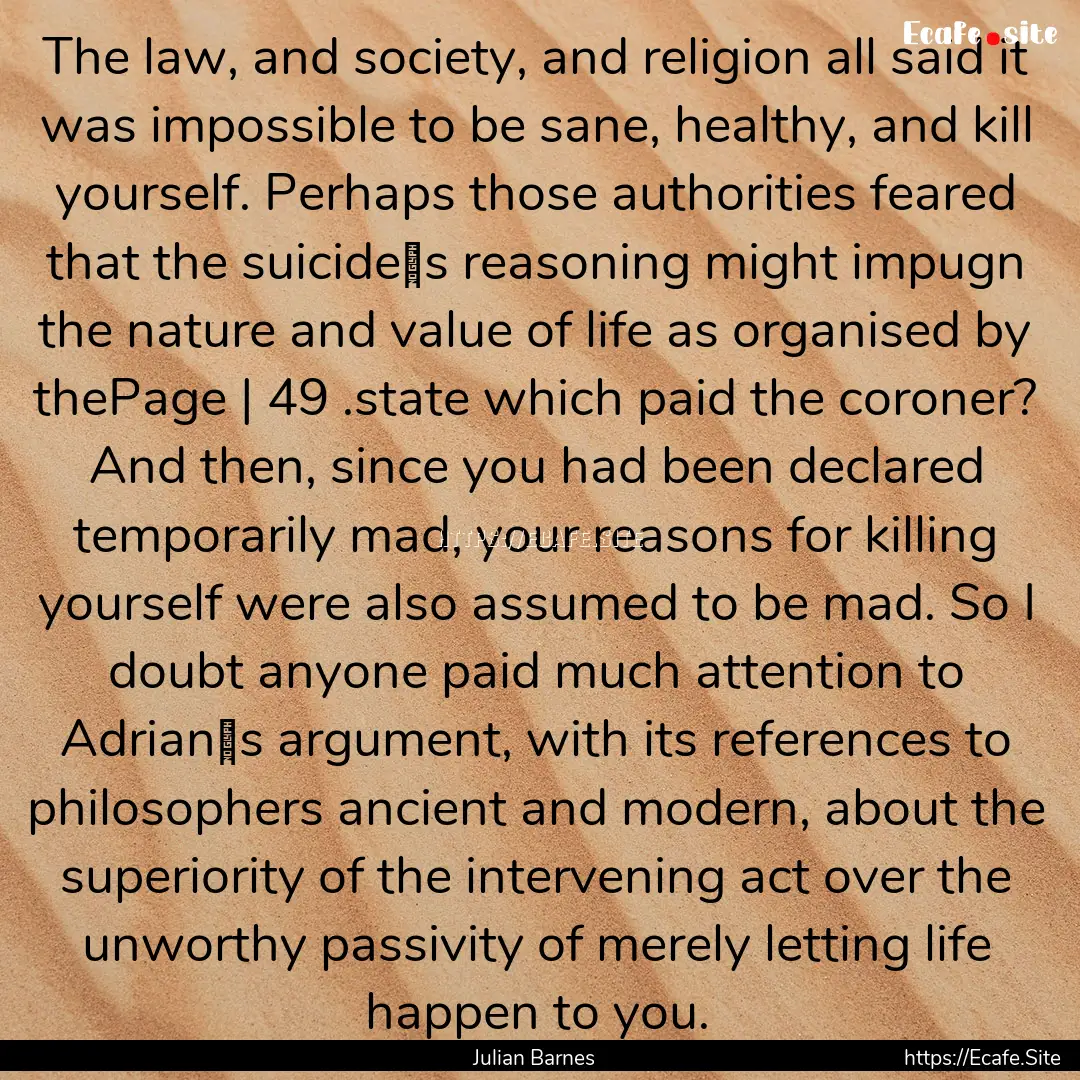 The law, and society, and religion all said.... : Quote by Julian Barnes