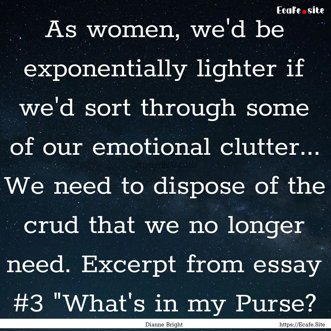 As women, we'd be exponentially lighter if.... : Quote by Dianne Bright