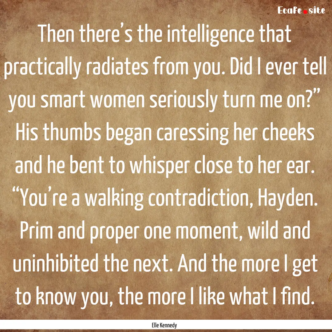 Then there’s the intelligence that practically.... : Quote by Elle Kennedy