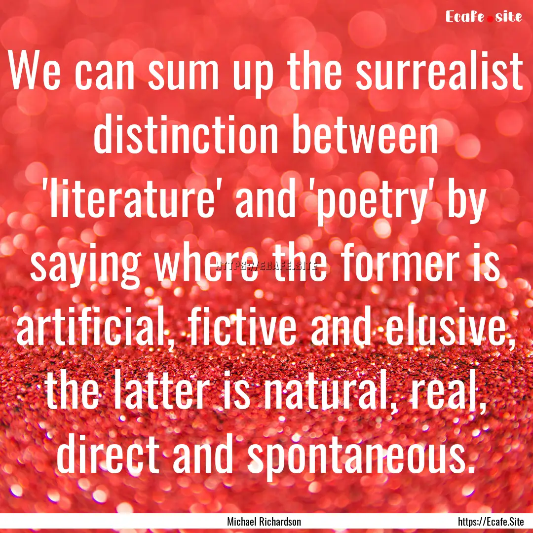 We can sum up the surrealist distinction.... : Quote by Michael Richardson