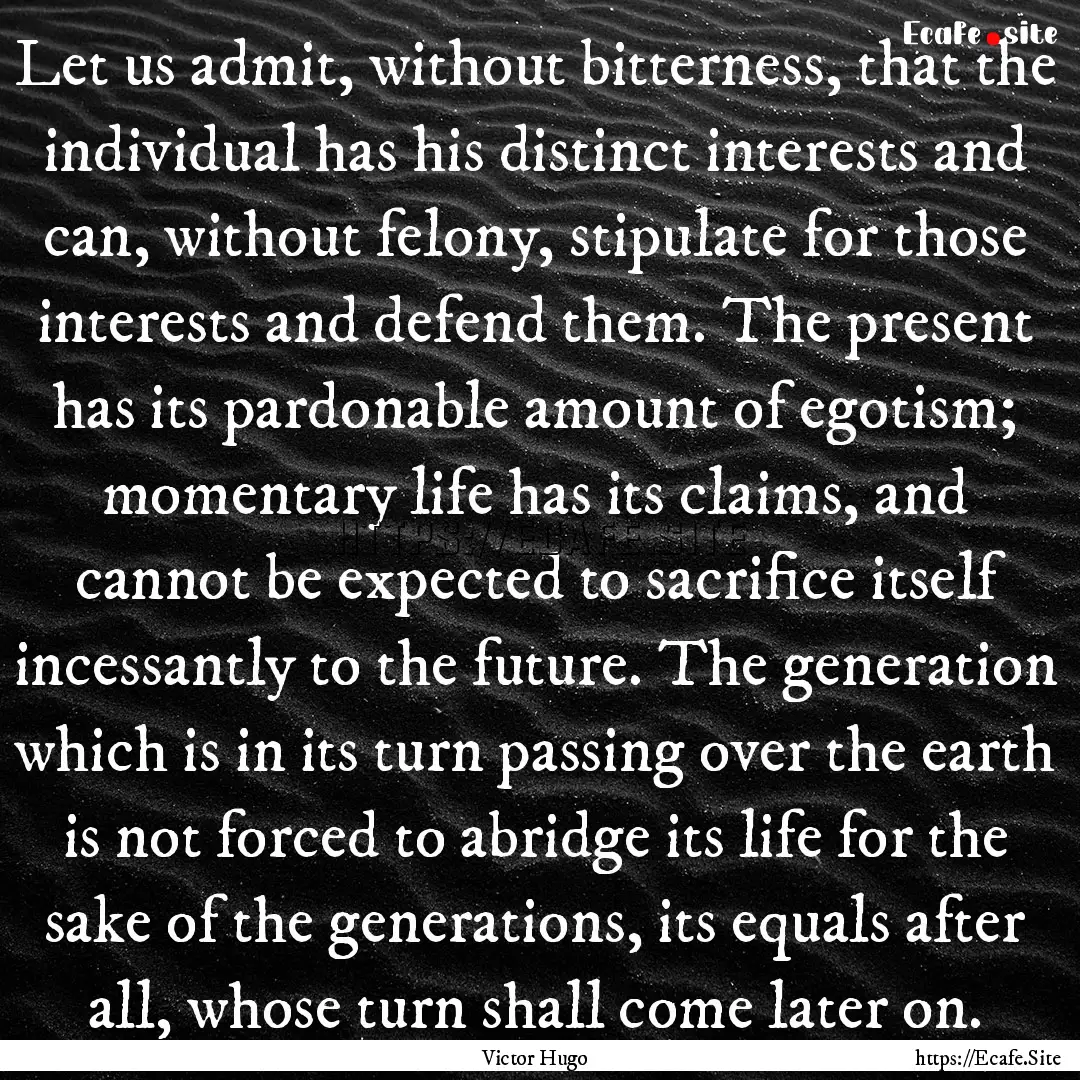 Let us admit, without bitterness, that the.... : Quote by Victor Hugo