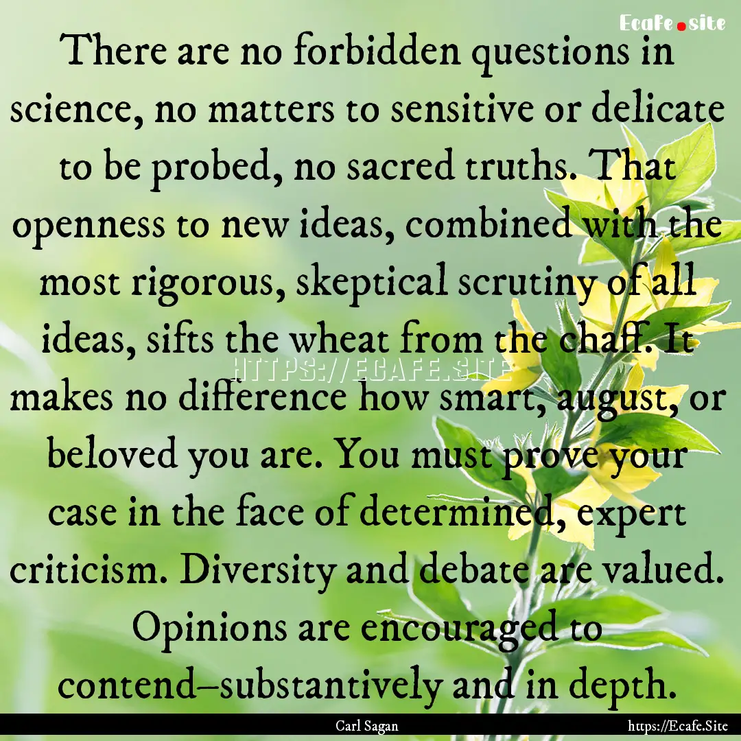 There are no forbidden questions in science,.... : Quote by Carl Sagan