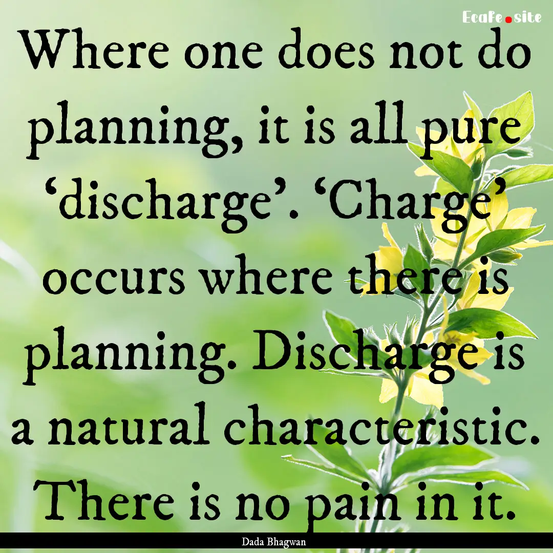 Where one does not do planning, it is all.... : Quote by Dada Bhagwan