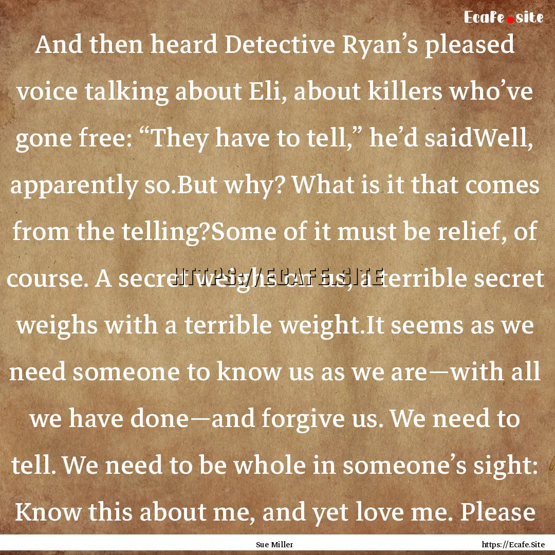 And then heard Detective Ryan’s pleased.... : Quote by Sue Miller