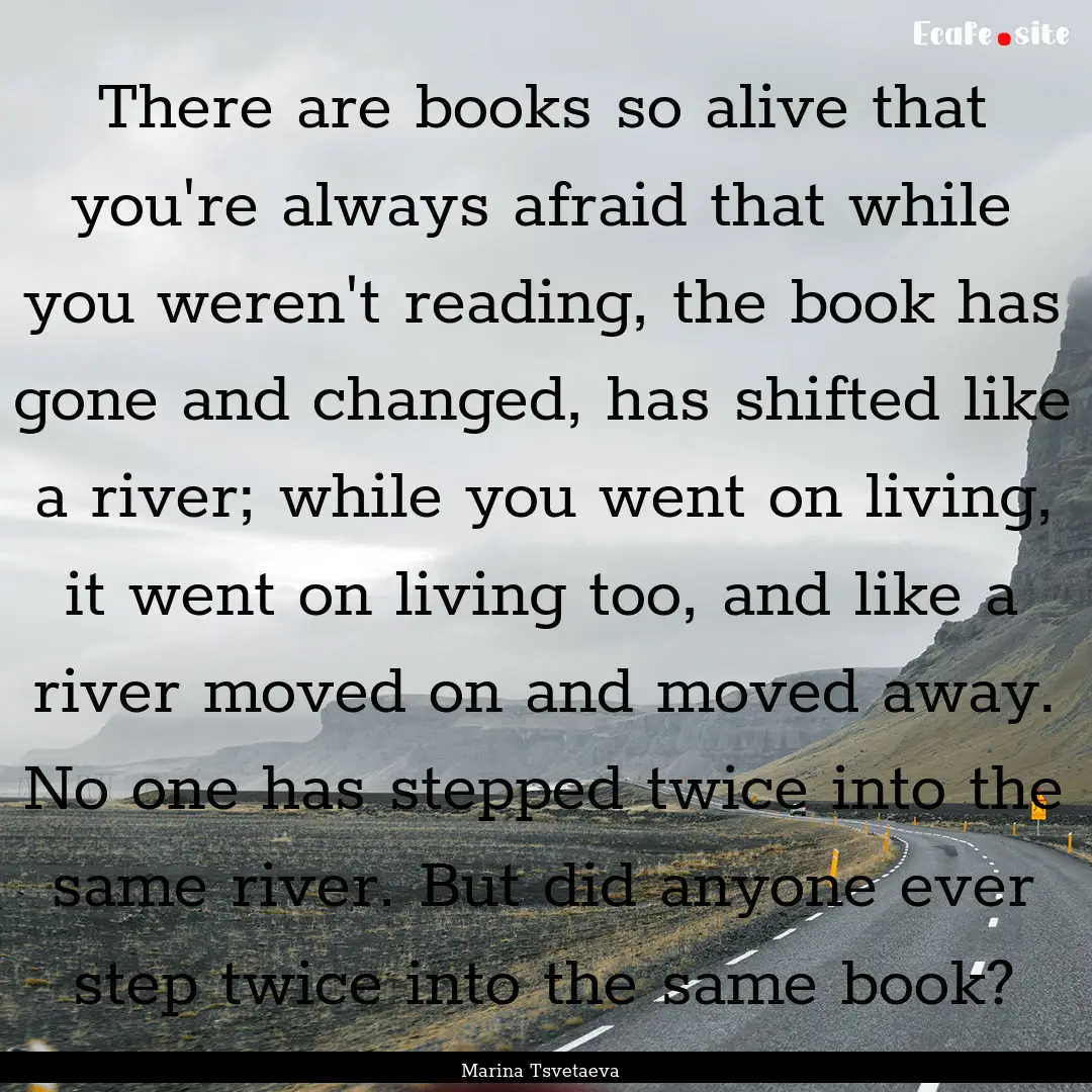 There are books so alive that you're always.... : Quote by Marina Tsvetaeva